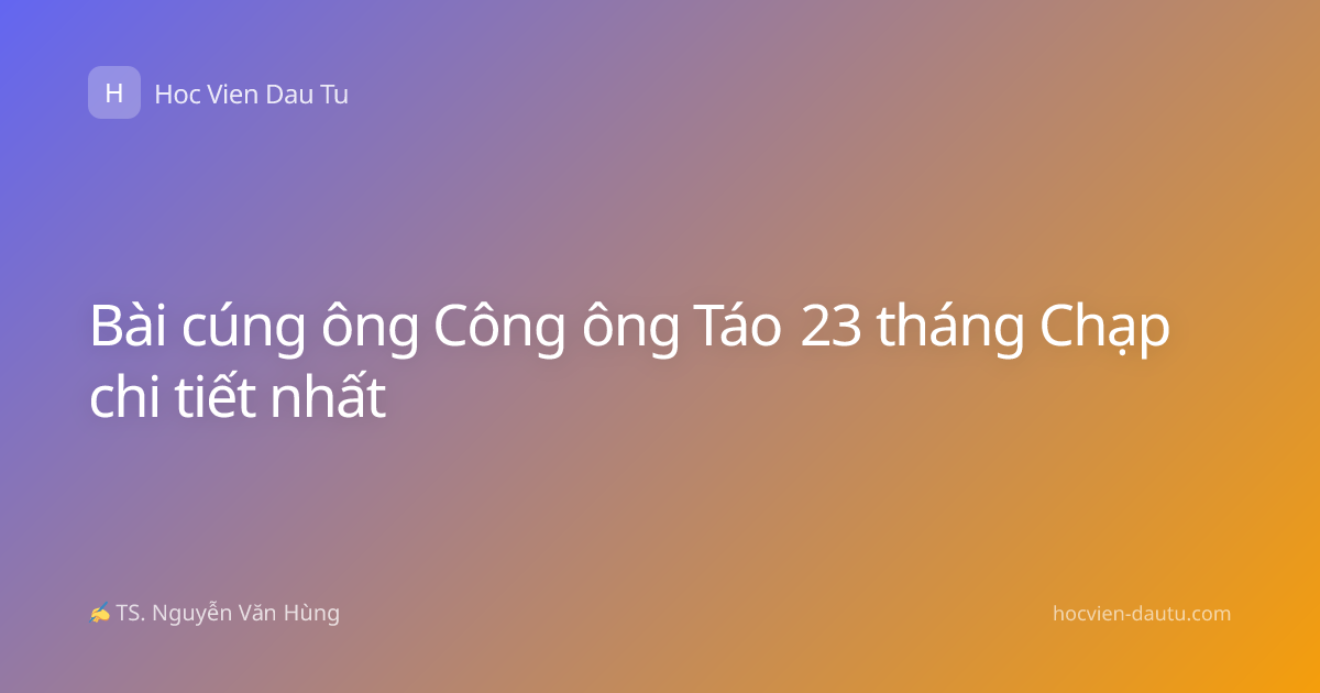 Bài cúng ông Công ông Táo 23 tháng Chạp chi tiết nhất