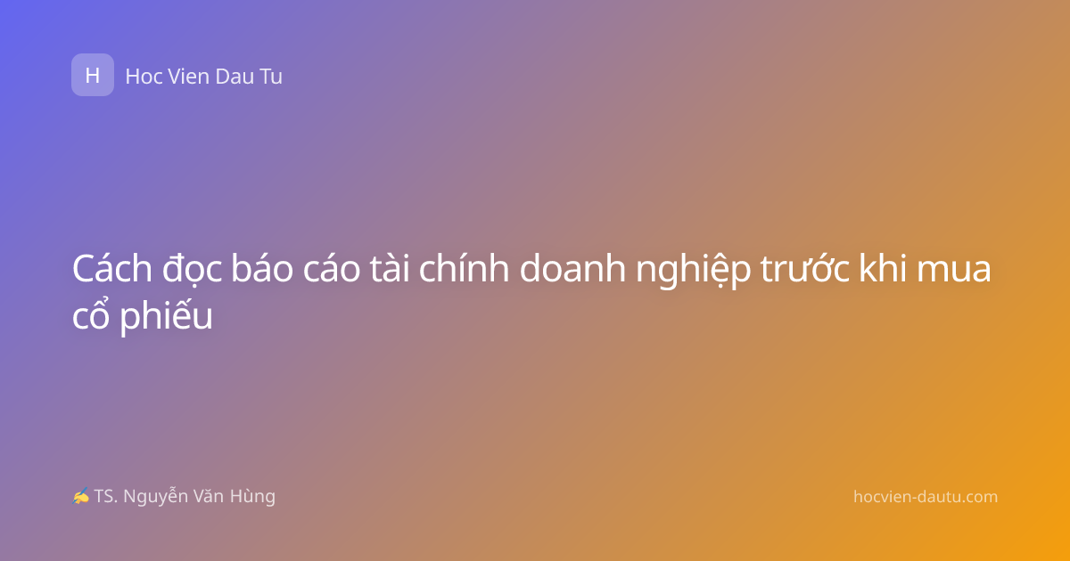 Cách đọc báo cáo tài chính doanh nghiệp trước khi mua cổ phiếu