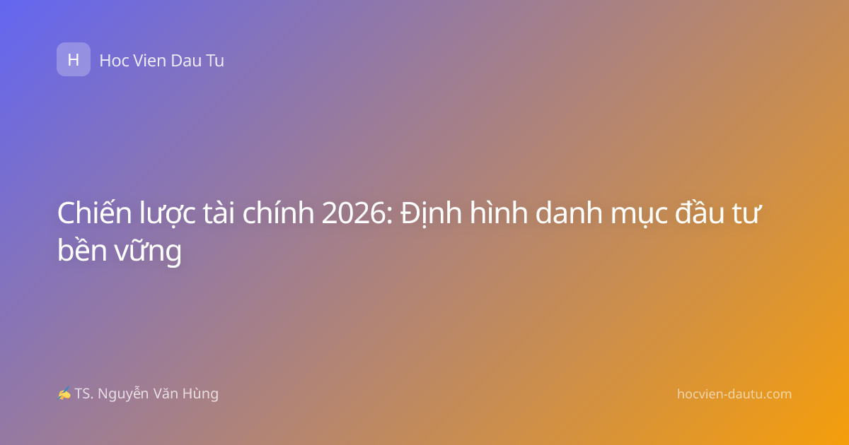 Chiến lược tài chính 2026: Định hình danh mục đầu tư bền vững