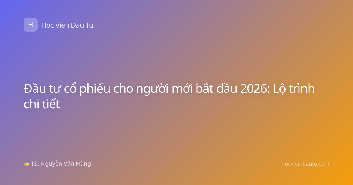 Đầu tư cổ phiếu cho người mới bắt đầu 2026: Lộ trình chi tiết