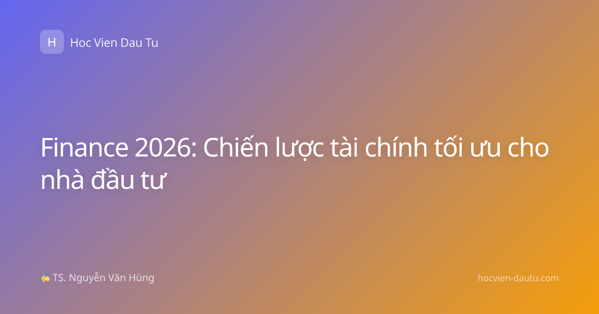 Finance 2026: Chiến lược tài chính tối ưu cho nhà đầu tư