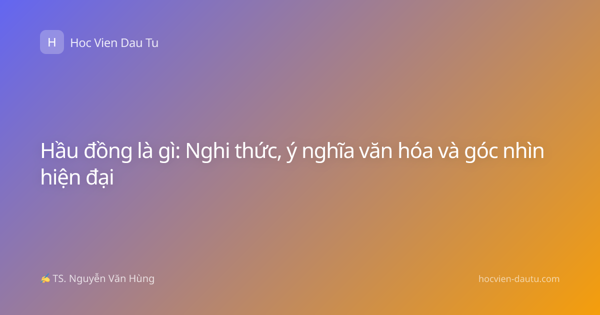 Hầu đồng là gì: Nghi thức, ý nghĩa văn hóa và góc nhìn hiện đại