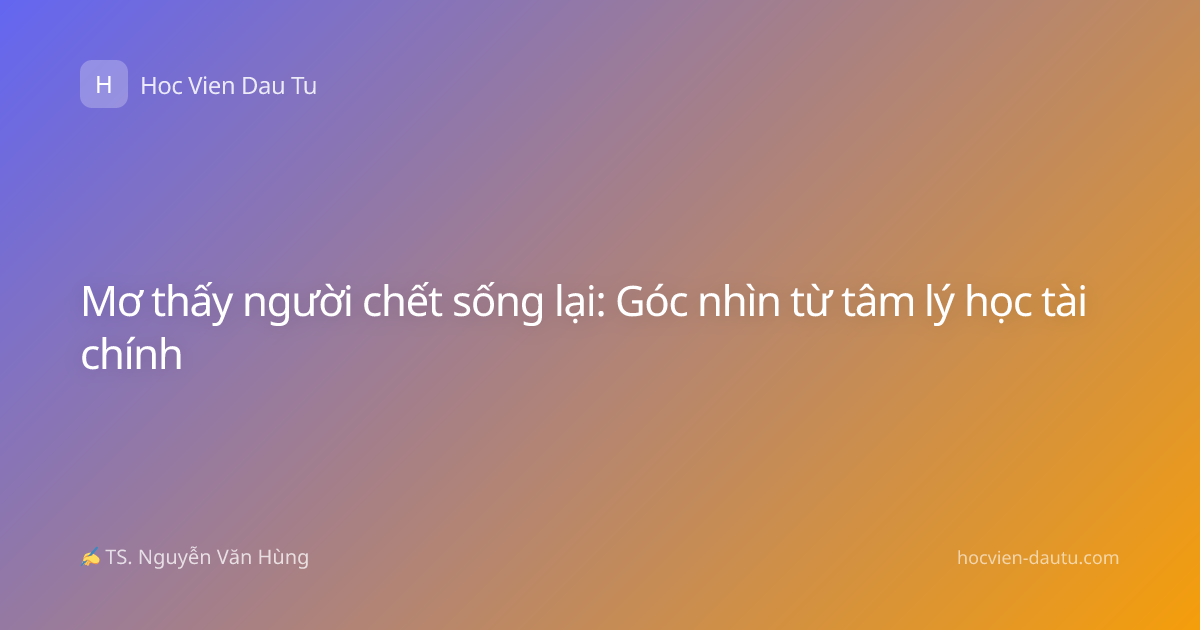 Mơ thấy người chết sống lại: Góc nhìn từ tâm lý học tài chính
