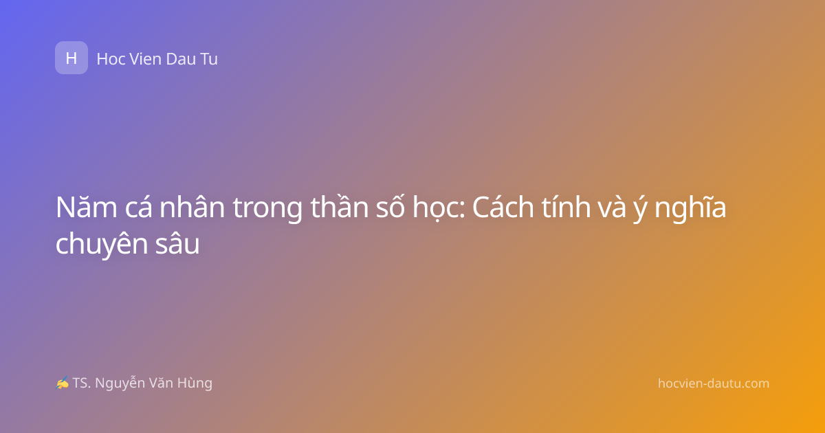 Năm cá nhân trong thần số học: Cách tính và ý nghĩa chuyên sâu