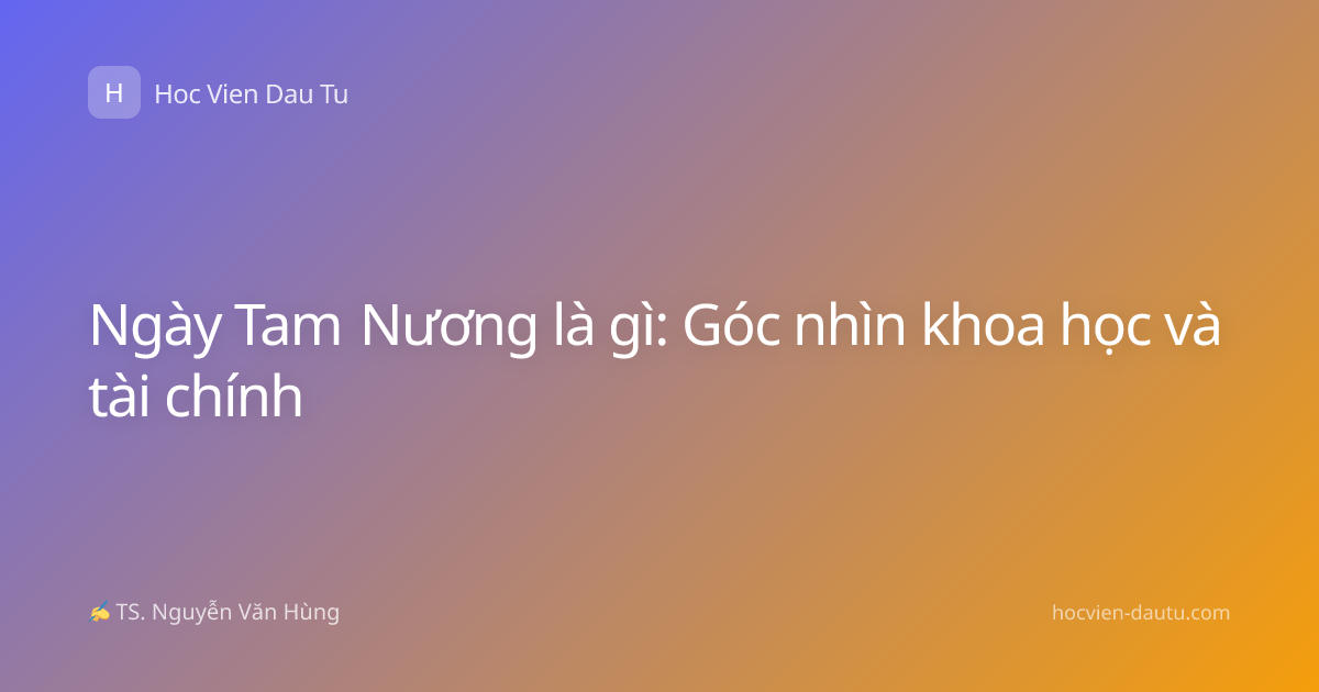 Ngày Tam Nương là gì: Góc nhìn khoa học và tài chính