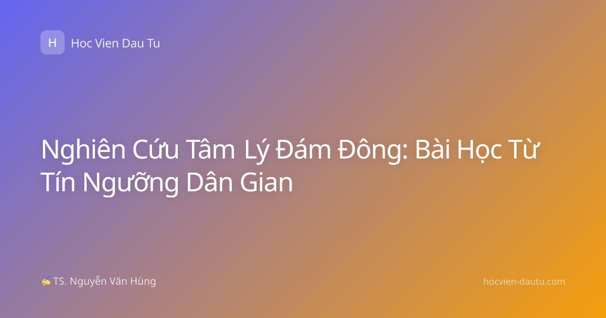 Nghiên Cứu Tâm Lý Đám Đông: Bài Học Từ Tín Ngưỡng Dân Gian