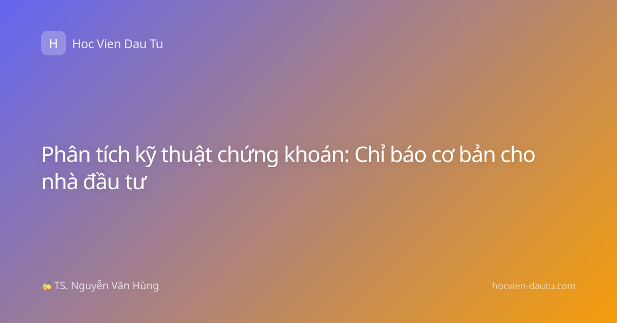 Phân tích kỹ thuật chứng khoán: Chỉ báo cơ bản cho nhà đầu tư