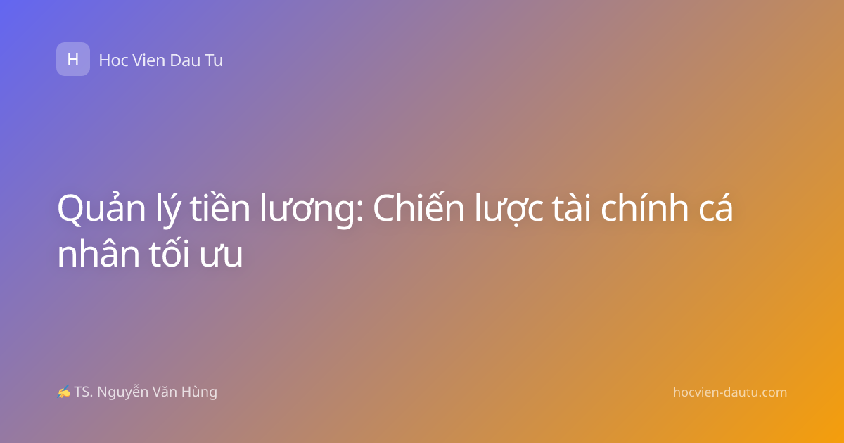 Quản lý tiền lương: Chiến lược tài chính cá nhân tối ưu