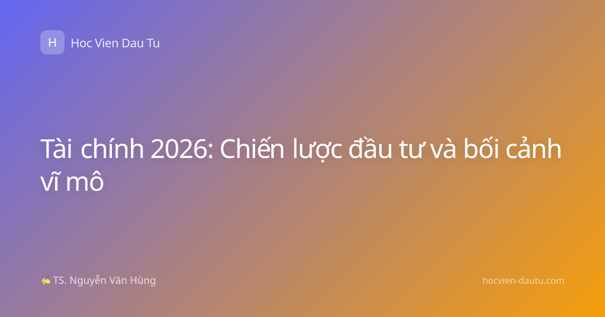 Tài chính 2026: Chiến lược đầu tư và bối cảnh vĩ mô