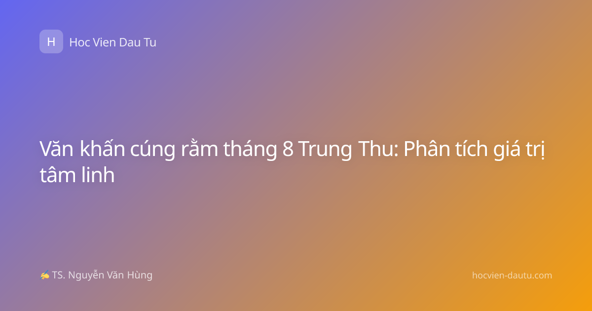 Văn khấn cúng rằm tháng 8 Trung Thu: Phân tích giá trị tâm linh